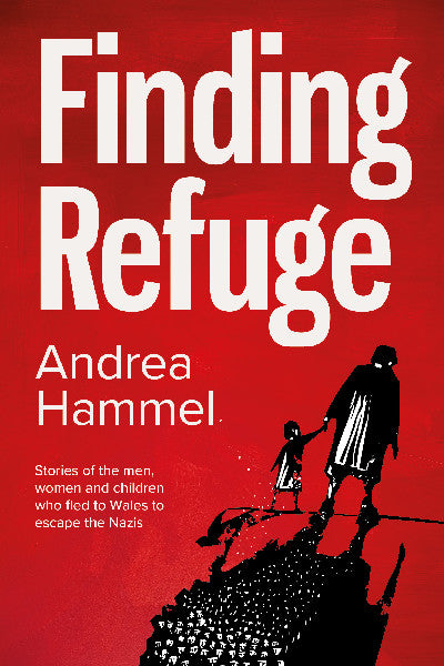 Clawr llyfr / Book cover: Finding Refuge - Stories of the Men, Women and Children Who Fled to Wales to Escape the Nazis — Stories of the Men, Women and Children Who Fled to Wales