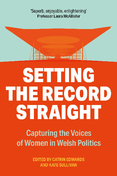 Clawr llyfr / Book cover: Setting the Record Straight — Capturing the Voices and Papers of Women in Welsh Politics 1999-2021