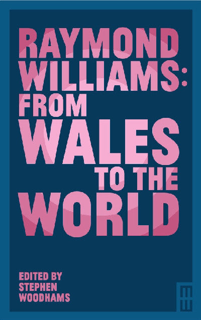 Clawr llyfr / Book cover: Raymond Williams: From Wales to the World