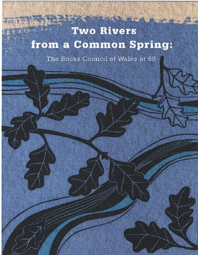 Clawr llyfr / Book cover: Two Rivers from a Common Spring: The Books Council of Wales at 60