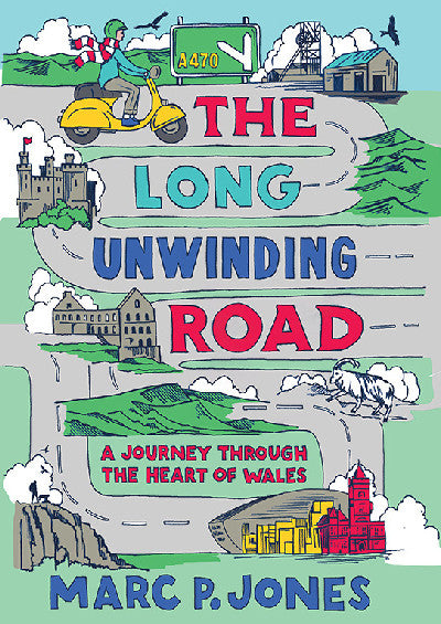 Clawr llyfr / Book cover: The Long Unwinding Road - A Journey Through the Heart of Wales — A Journey Through the Heart of Wales