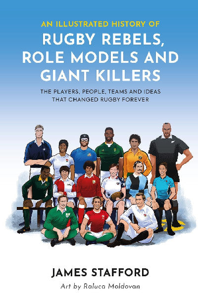 Clawr llyfr / Book cover: An Illustrated History of Rugby Rebels, Role Models and Giant Killers — The Players, People, Teams and Ideas That Changed Rugby Forever