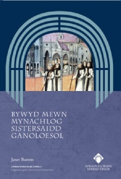 Clawr llyfr / Book cover: Bywyd Mewn Mynachlog Sistersaidd Ganoloesol