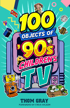 Clawr y llyfr: 100 Objects of '90s Children's TV / Book cover: 100 Objects of '90s Children's TV