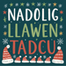 Nadolig Llawen Tadcu | Cardiau.Cymru - Siop Y Pentan