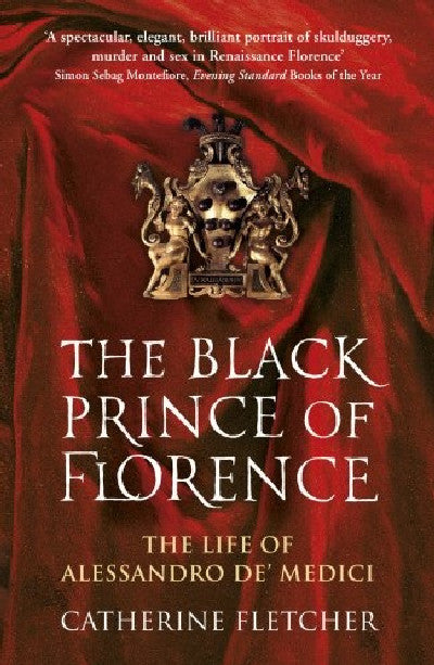 Clawr llyfr / Book cover: The Black Prince of Florence - The Life of Alessandro De' Medici