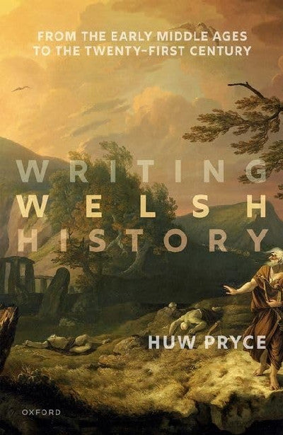 Clawr llyfr / Book cover: Writing Welsh History: From the Early Middle Ages to the Twenty-First Century