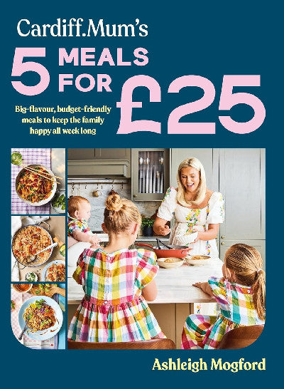 Clawr llyfr / Book cover: Cardiff Mum's 5 Meals For £25 - Big-flavour, budget-friendly meals to keep the family happy all week long