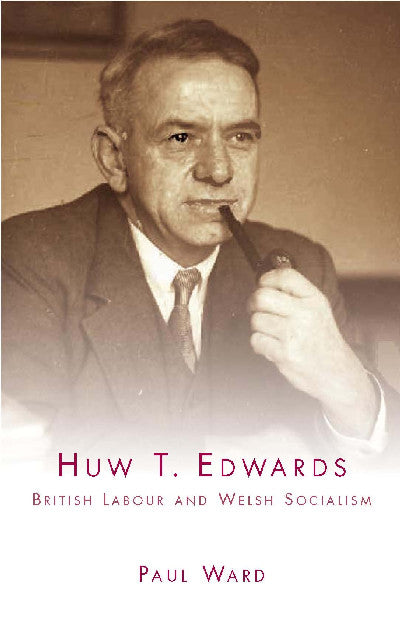 Clawr llyfr / Book cover: Huw T. Edwards - British Labour and Welsh Socialism