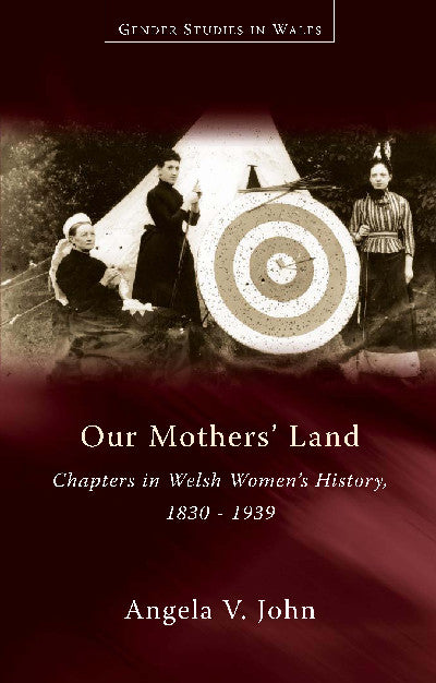 Clawr llyfr / Book cover: Gender Studies in Wales: Our Mothers' Land - Chapters in Welsh Women's History, 1830-1939 — Chapters in Welsh Women's History, 1830-1939