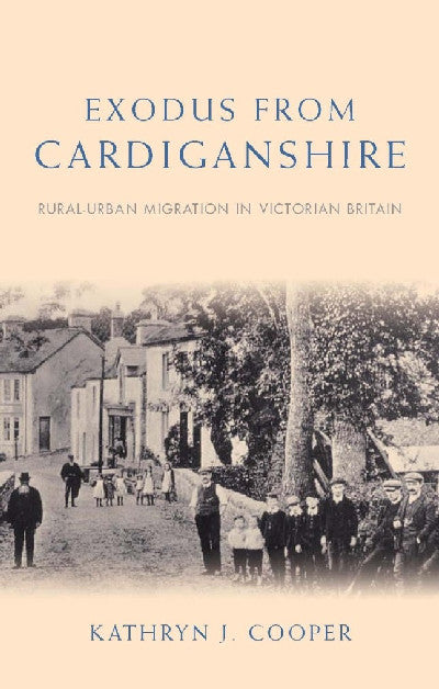 Clawr llyfr / Book cover: Studies in Welsh History: Exodus from Cardiganshire - Rural-Urban Migration in Victorian Britain — Rural-Urban Migration in Victorian Britain