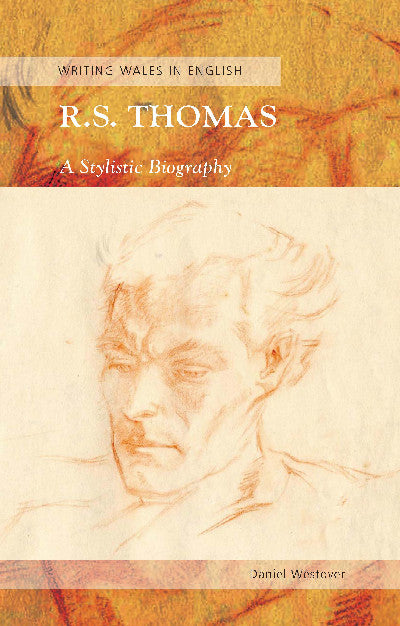 Clawr llyfr / Book cover: Writing Wales in English: R. S. Thomas - A Stylistic Biography — A Stylistic Biography