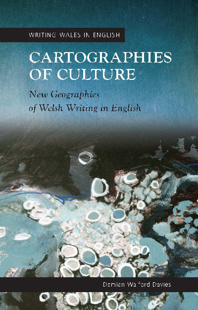 Clawr llyfr / Book cover: Writing Wales in English: Cartographies of Culture - New Geographies of Welsh Writing in English — New Geographies of Welsh Writing in English