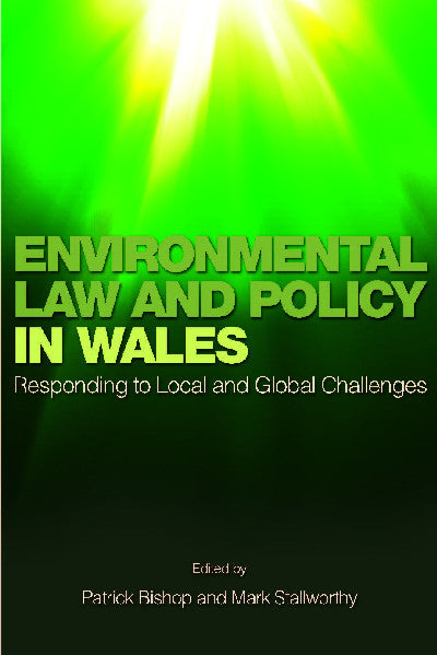 Clawr llyfr / Book cover: Environmental Law and Policy in Wales - Responding to Local and Global Challenges — Responding to Local and Global Challenges