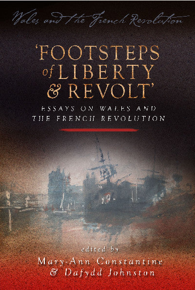 Clawr llyfr / Book cover: Wales and the French Revolution: Footsteps of Liberty and Revolt - Essays on Wales and the French Revolution — Essays on Wales and the French Revolution