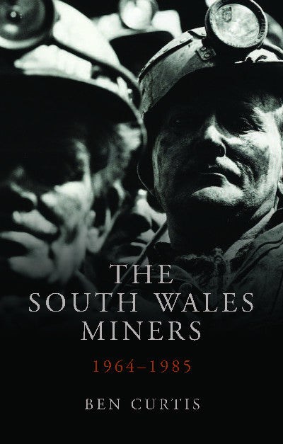 Clawr llyfr / Book cover: Studies in Welsh History: The South Wales Miners 1964-1985 — 1964-1985