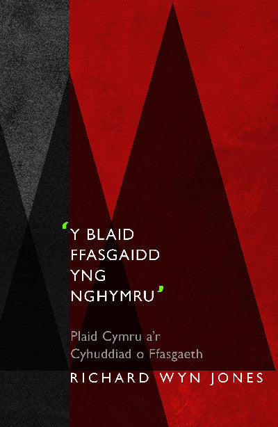 Clawr llyfr / Book cover: Y Blaid Ffasgaidd yng Nghymru' — Plaid Cymru A'r Cyhuddiad o Ffasgaeth