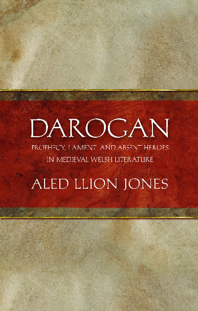 Clawr llyfr / Book cover: Darogan - Prophecy, Lament and Absent Heroes in Medieval Welsh Literature — Prophecy, Lament and Absent Heroes in Medieval Welsh Literature