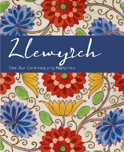 Clawr llyfr / Book cover: Llewyrch - Oes Aur Cerameg yng Nghymru