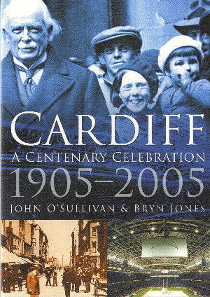 Cardiff - A Centenary Celebration 1905-2005