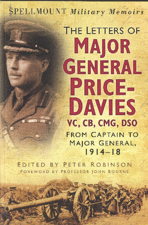 The Letters of Major General Price Davies VC, CB, CMG, DSO - From Captain to Major General 1914-18
