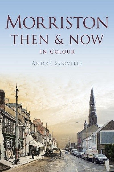 Clawr llyfr / Book cover: Morriston Then and Now in Colour