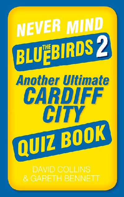 Clawr llyfr / Book cover: Never Mind the Bluebirds 2 - Another Ultimate Cardiff City Quiz Book