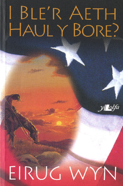 Clawr llyfr / Book cover: I Ble'r Aeth Haul y Bore?