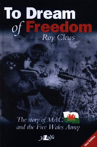 Clawr llyfr / Book cover: To Dream of Freedom - The Story of MAC and the Free Wales Army