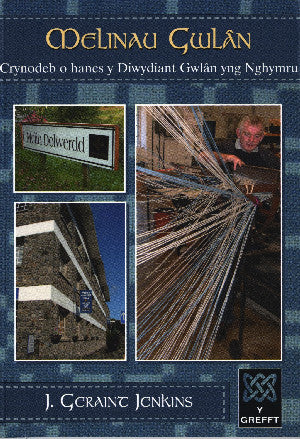 Cyfres y Grefft: Melinau Gwlân - Crynodeb o Hanes y Diwydiant Gwl
