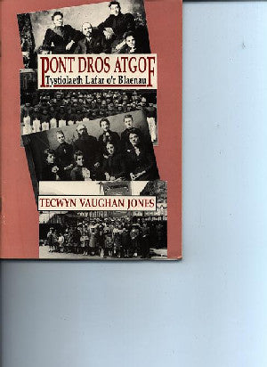 Pont dros Atgof - Tystiolaeth Lafar o'r Blaenau