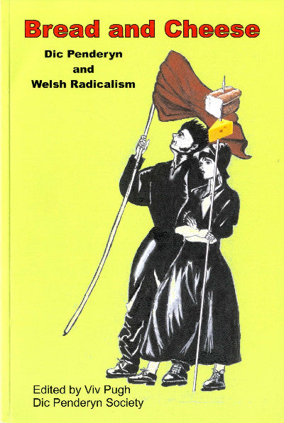 Clawr llyfr / Book cover: Bread and Cheese - Dic Penderyn and Welsh Radicalism