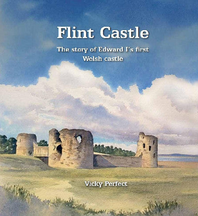 Clawr llyfr / Book cover: Flint Castle - The Story of Edward I's First Welsh Castle