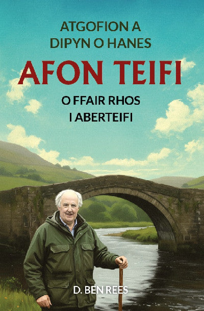Clawr llyfr / Book cover: Atgofion a Dipyn o Hanes Afon Teifi - O Ffair Rhos i Aberteifi