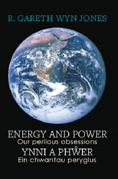 Clawr llyfr / Book cover: Energy and Power - Our Perilous Obsessions / Ynni a Phŵer - Ein chwantau peryglus