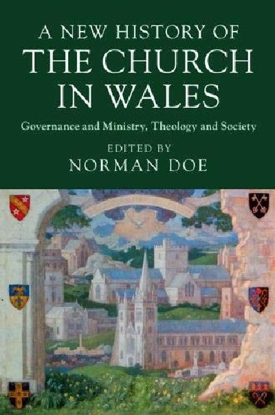 Clawr llyfr / Book cover: A New History of the Church in Wales - Governance and Ministry, Theology and Society