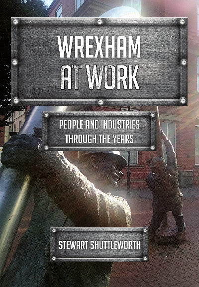 Clawr llyfr / Book cover: Wrexham at Work - People and Industries Through the Years