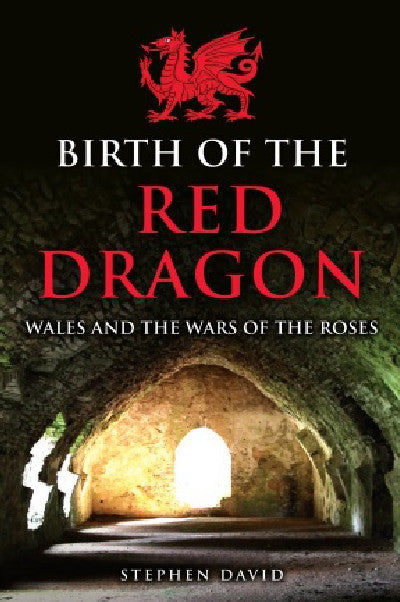 Clawr llyfr / Book cover: Birth of the Red Dragon - Wales and the Wars of the Roses