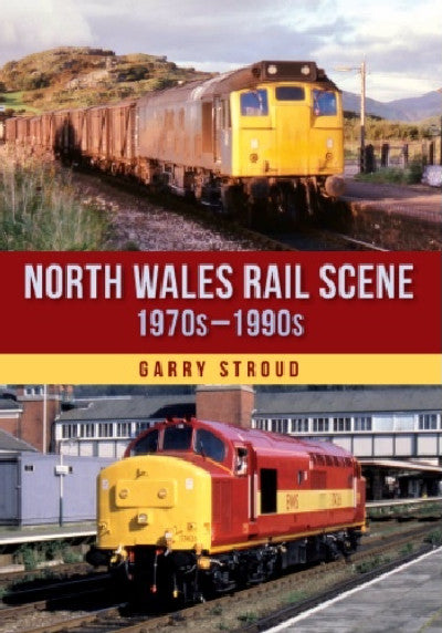 Clawr llyfr / Book cover: North Wales Rail Scene: 1970S – 1990S