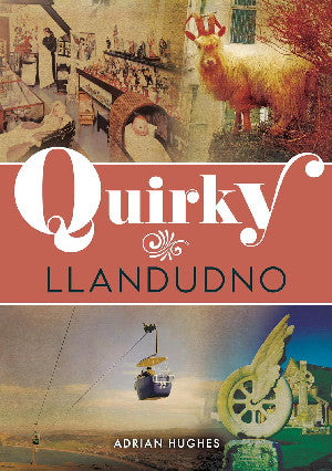 Clawr y llyfr: Quirky Llandudno / Book cover: Quirky Llandudno