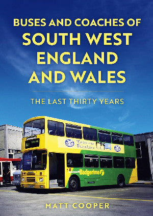 Clawr y llyfr: Buses and Coaches of South West England and Wales - The Last Thirty Years / Book cover: Buses and Coaches of South West England and Wales - The Last Thirty Years