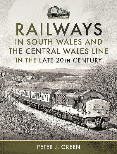 Clawr llyfr / Book cover: Railways in South Wales and the Central Wales Line in the Late 20th Century