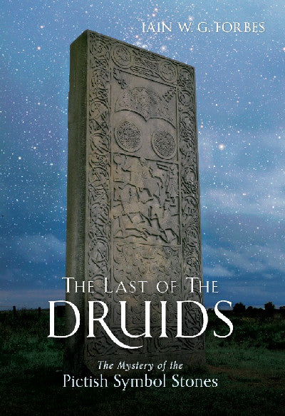 Clawr llyfr / Book cover: Last of the Druids, The - The Mystery of the Pictish Symbol Stones — The Mystery of the Pictish Symbol Stones