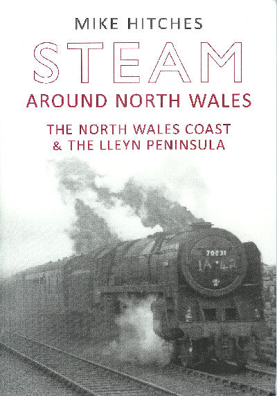 Clawr llyfr / Book cover: Steam Around North Wales - The North Wales Coast and the Lleyn Peninsula