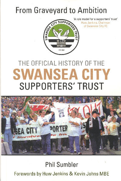 Clawr llyfr / Book cover: From Graveyard to Ambition - The Official History of the Swansea City Supporters' Trust