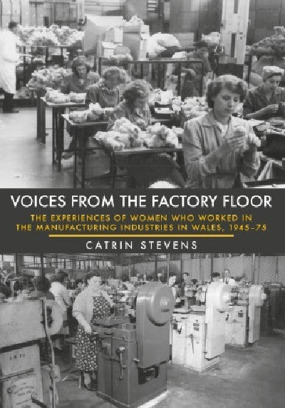 Clawr llyfr / Book cover: Voices from the Factory Floor - The Experiences of Women Who Worked in the Manufacturing Industries in Wales, 1945-75