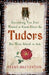Everything You Ever Wanted to Know About the Tudors but Were Afraid to Ask