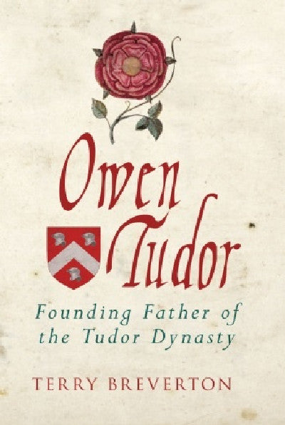 Clawr llyfr / Book cover: Owen Tudor - Founding Father of the Tudor Dynasty