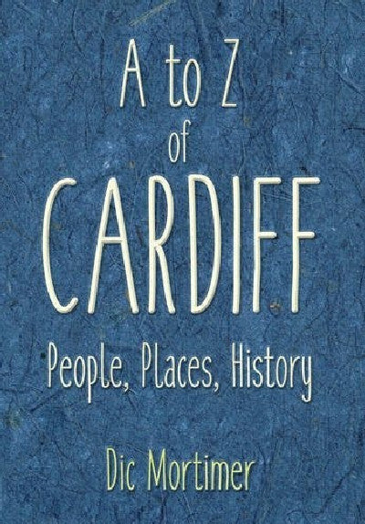 Clawr llyfr / Book cover: A-Z of Cardiff - Places, People, History
