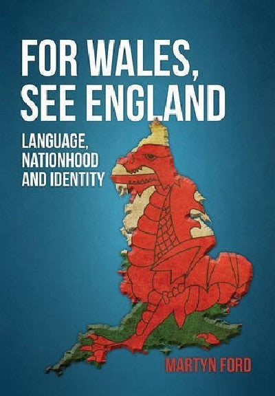 Clawr llyfr / Book cover: For Wales, See England - Language, Nationhood and Identity